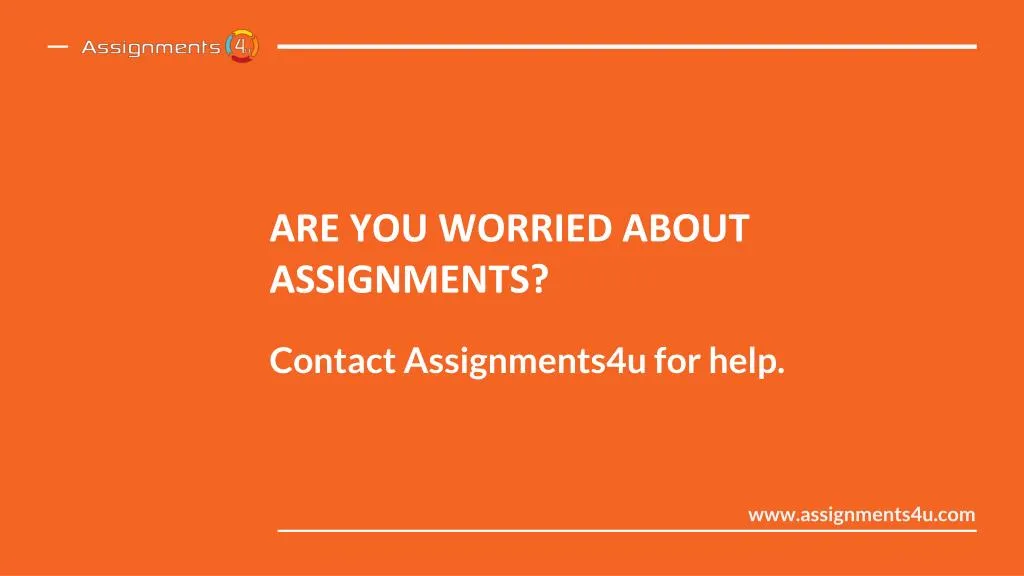 are you worried about assignments