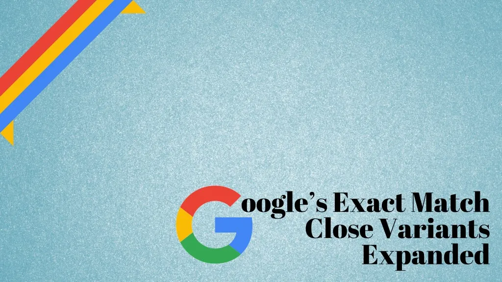 oogle s exact match close variants expanded