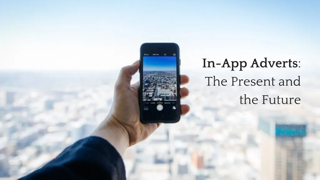 in app adverts the present and the future
