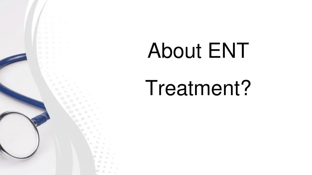 about ent treatment