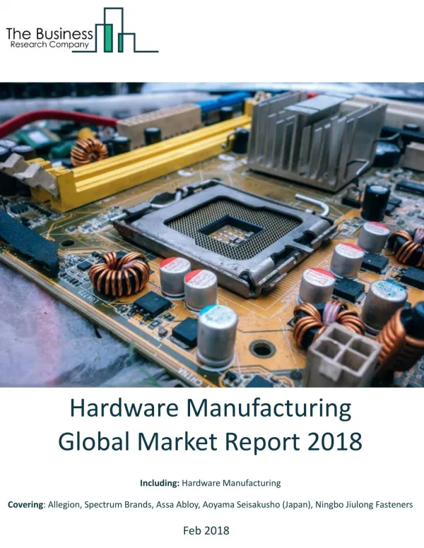 Hardware Manufacturing Global Market Report 2018