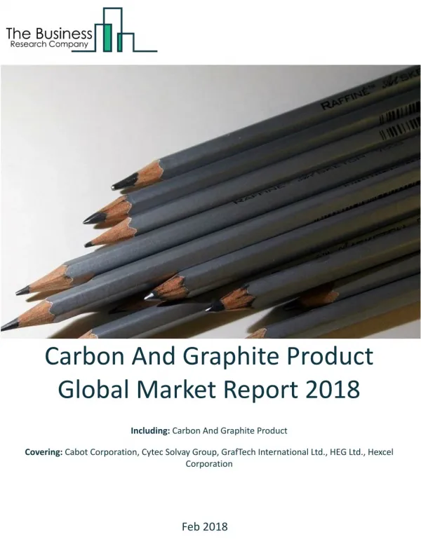 Carbon And Graphite Product Global Market Report 2018
