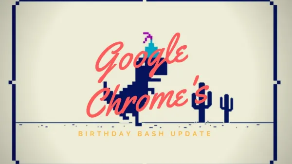 Google Chrome's Birthday Bash Update