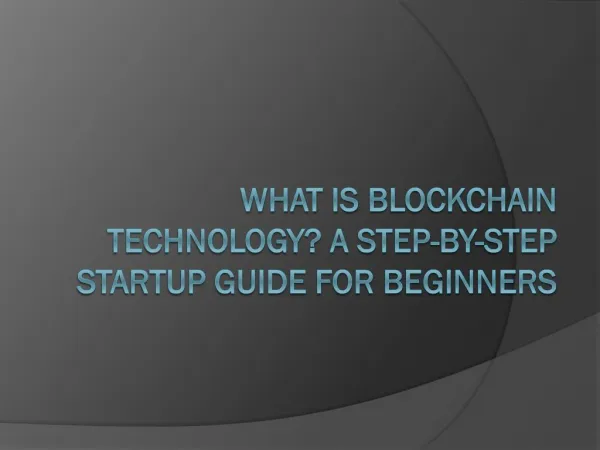 What is Blockchain Technology? A Step-by-Step Startup Guide For Beginners