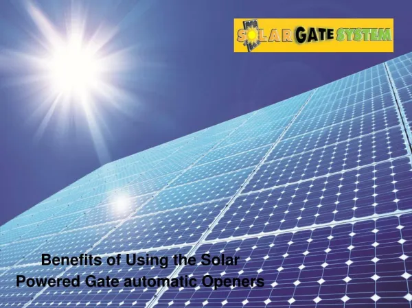 Benefits of Using the Solar Powered Gate automatic Openers