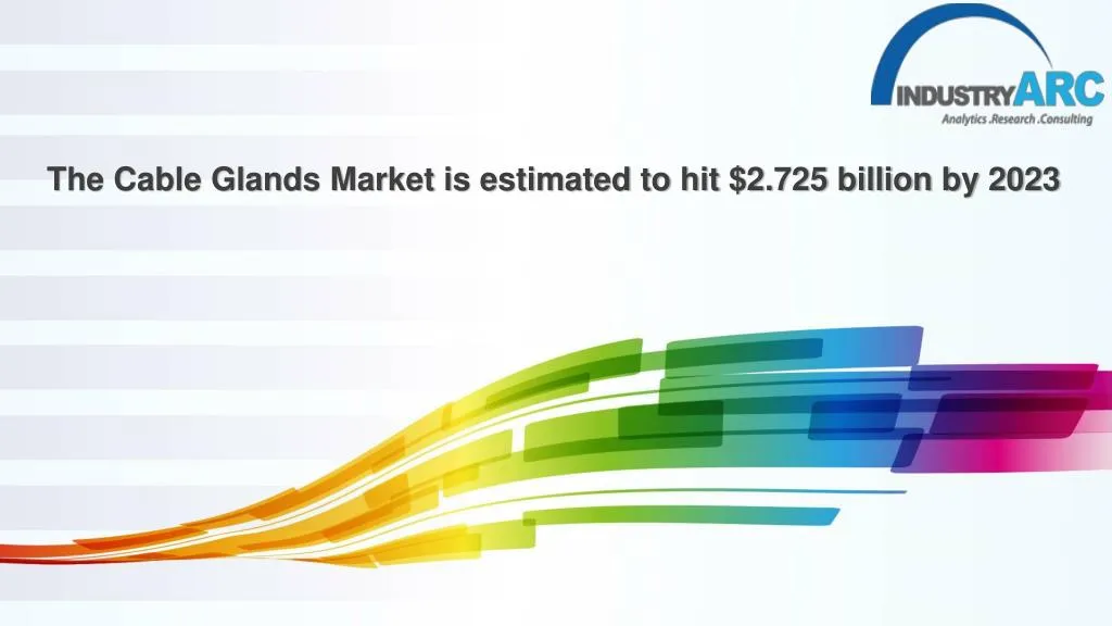 the cable glands market is estimated to hit 2 725 billion by 2023