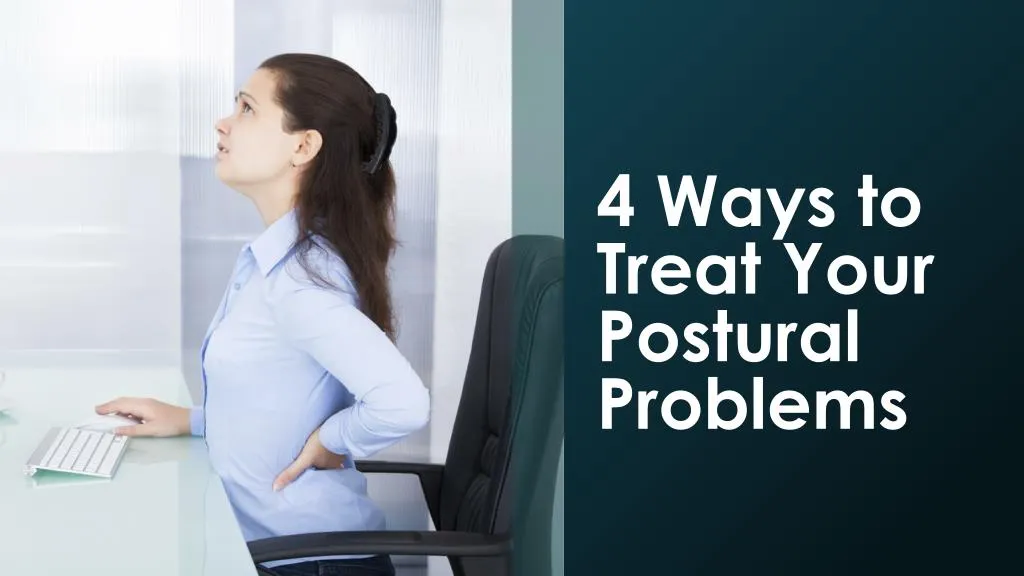4 ways to treat your postural problems