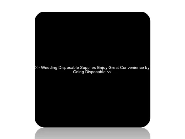 Wedding Disposable Supplies Enjoy Great Convenience by Going Disposable