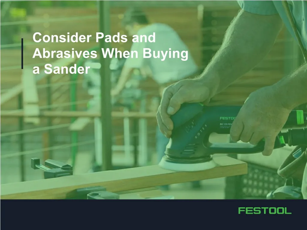 consider pads and abrasives when buying a sander