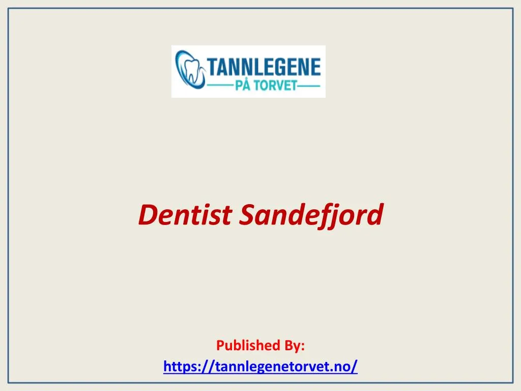 dentist sandefjord published by https tannlegenetorvet no