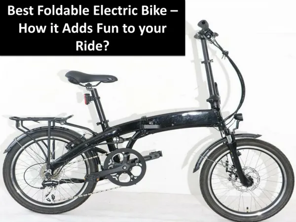 Best Foldable Electric Bike – How it Adds Fun to your Ride?