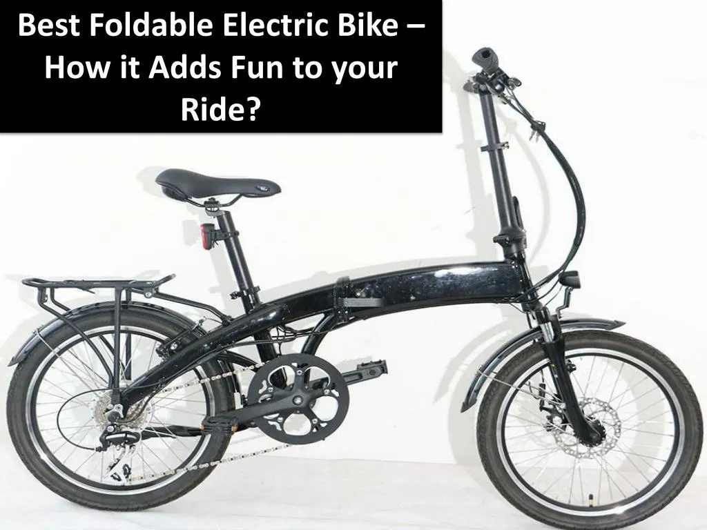 best foldable electric bike how it adds fun to your ride
