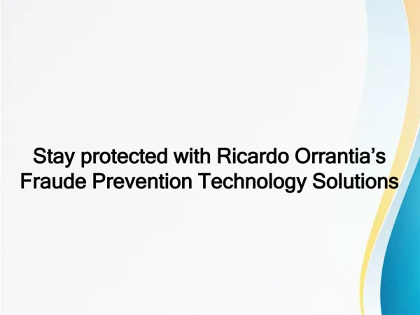 Stay protected with Ricardo Orrantia’s Fraude Prevention Technology Solutions