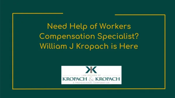 Need Help of Workers Compensation Specialist? William J Kropach is Here