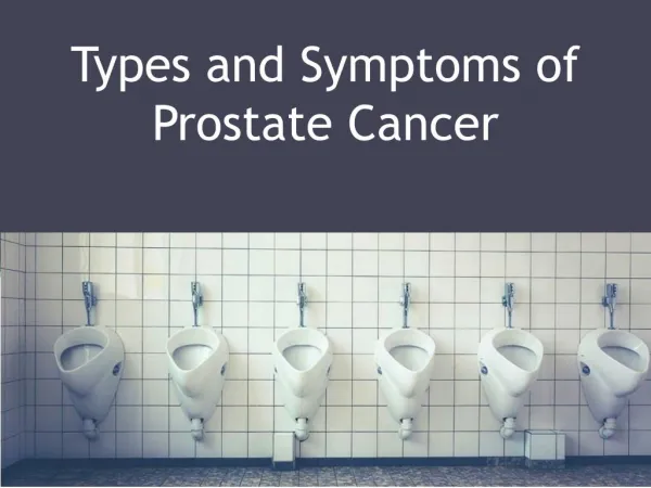 Types and Symptoms of Prostate Cancer