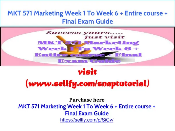 MKT 571 Marketing Week 1 To Week 6 Entire course Final Exam Guide