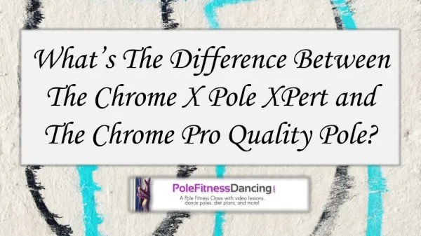 Whats The Difference Between The Chrome X Pole XPert and The PFD Chrome Pro Quality Pole