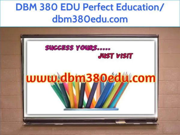 DBM 380 EDU Perfect Education/ dbm380edu.com