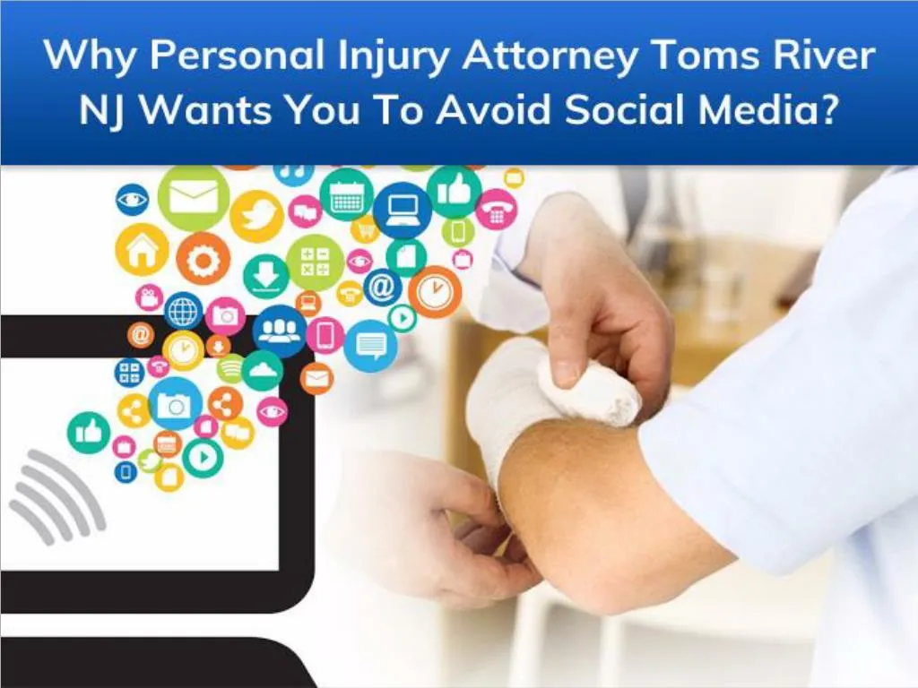 why personal injury attorney toms river nj wants you to avoid social media