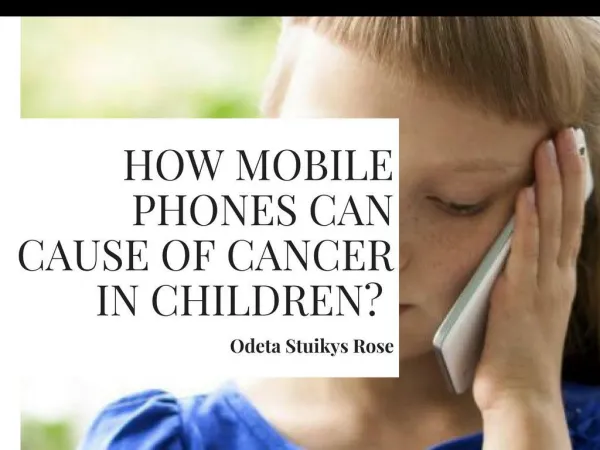 How Mobile Phones can Cause of Cancer in Children? | Odeta Stuikys Rose