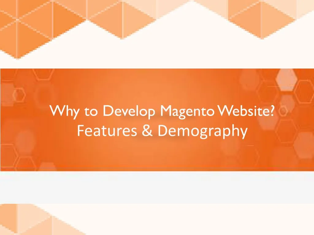 why to develop magento website features demography
