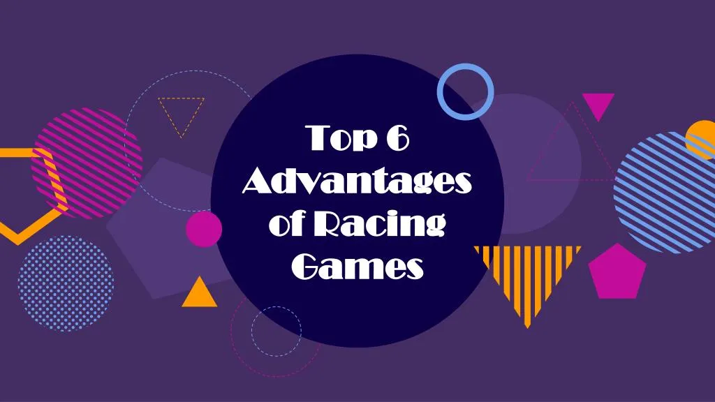 top 6 advantages of racing games
