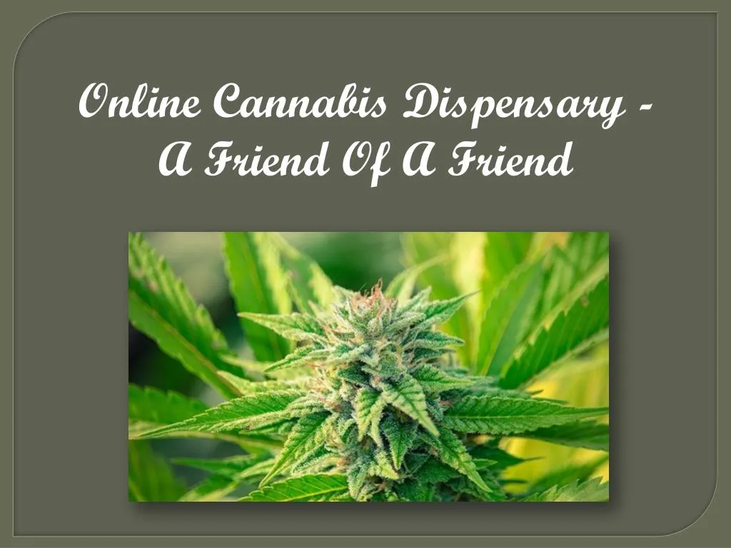 online cannabis dispensary a friend of a friend