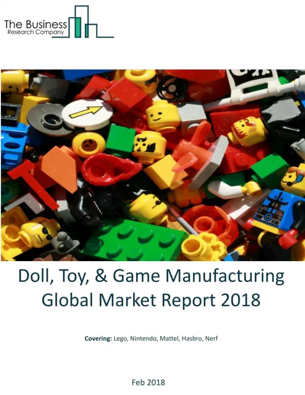 Doll, Toy, And Game Manufacturing Global Market Report 2018