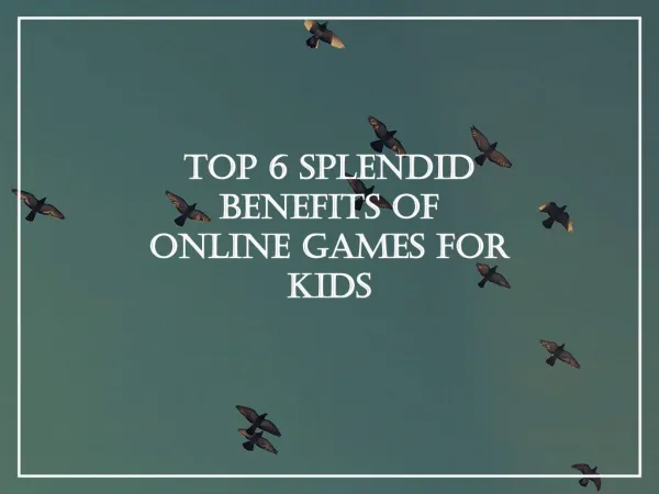 Top 6 Splendid Benefits of Online Games for Kids
