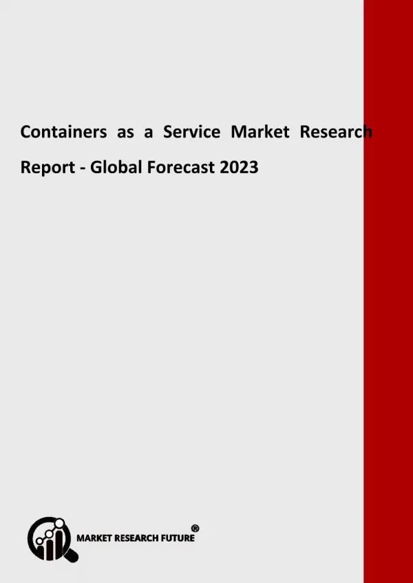 Containers as a Service Market 2018: Historical Analysis, Opportunities, Latest Innovations, Top Players Forecast 2023