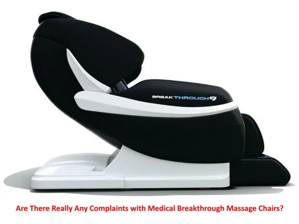 Are There Really Any Complaints with Medical Breakthrough Massage Chairs?