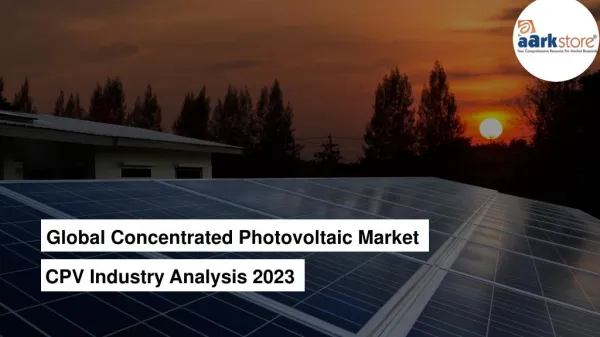 Global Concentrated Photovoltaic Market - CPV Industry Analysis 2023