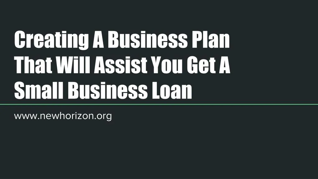 creating a business plan that will assist you get a small business loan