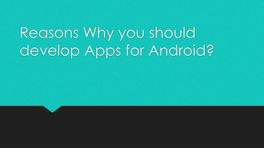 reasons why you should develop apps for android