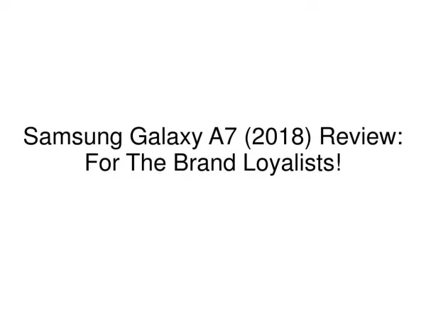 Samsung Galaxy A7 (2018) Review: For The Brand Loyalists!