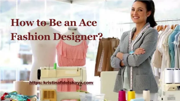 How to Be an Ace Fashion Designer?