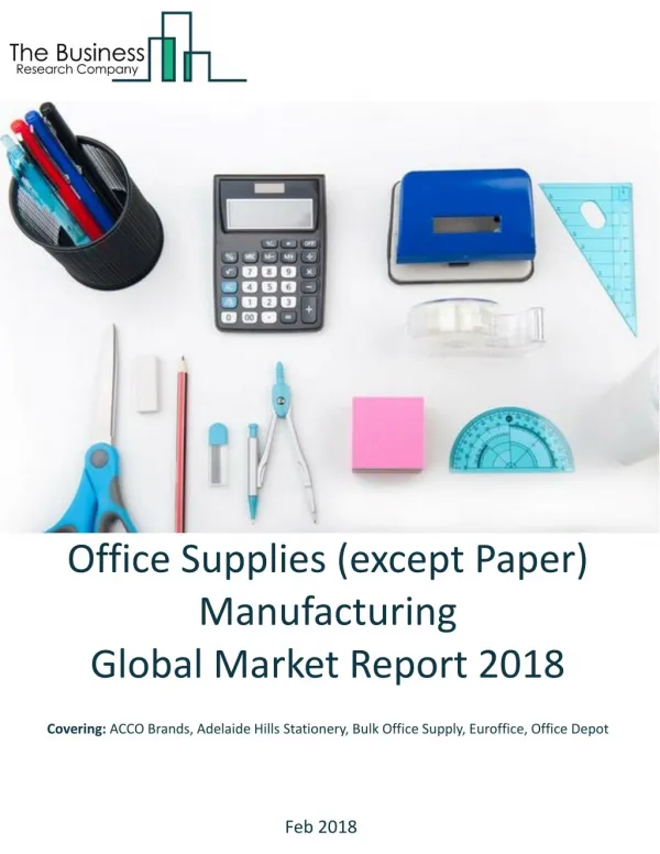 Office Supplies (except Paper) Manufacturing Global Market Report 2018
