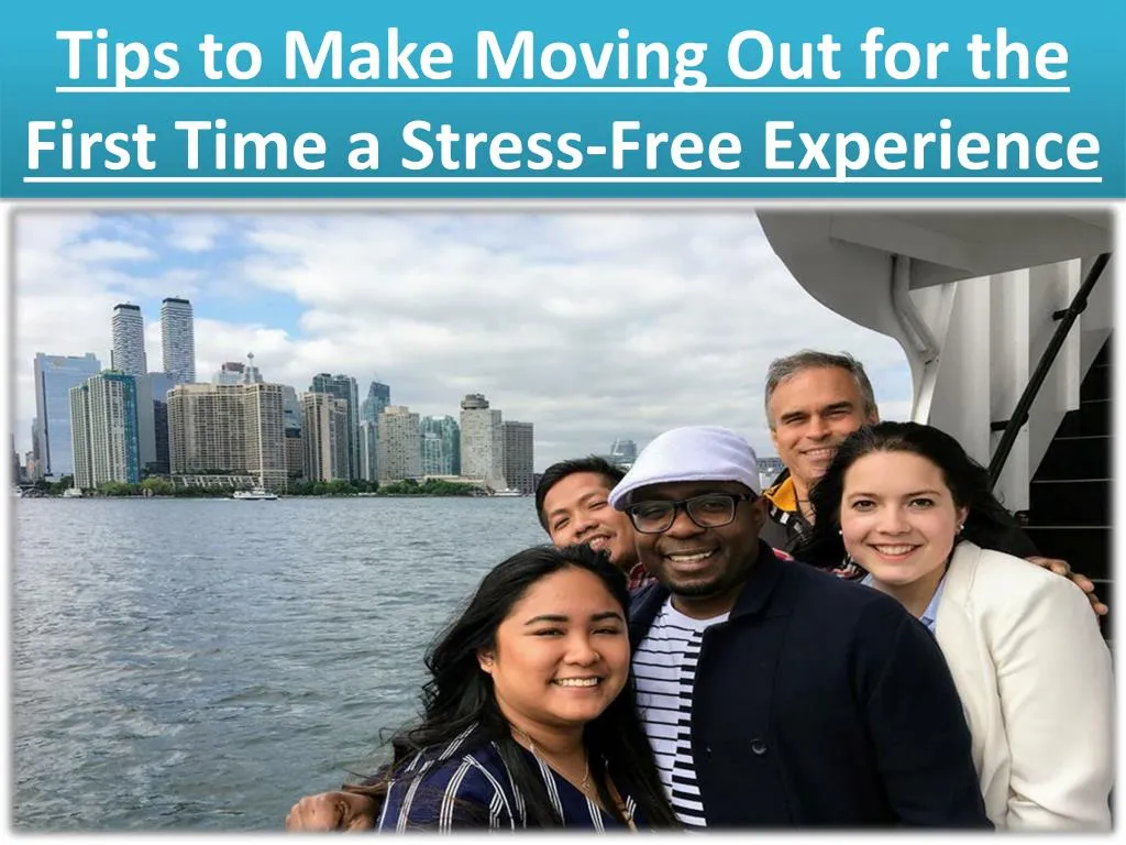 tips to make moving out for the first time a stress free experience
