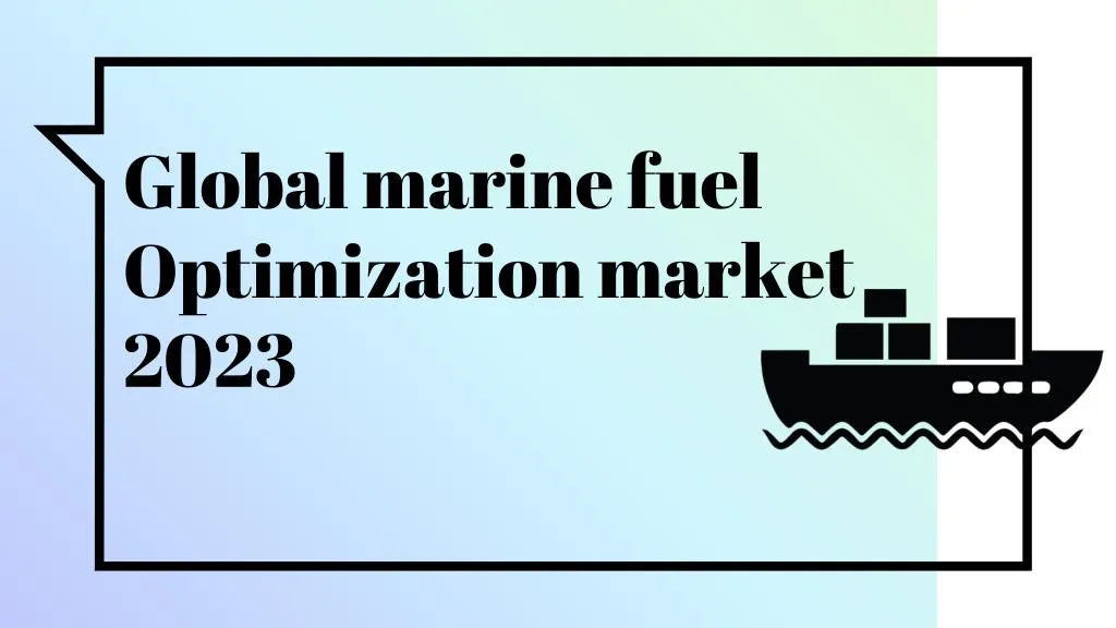 global marine fuel optimization market 2023