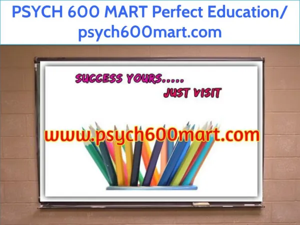 PSYCH 600 MART Perfect Education/ psych600mart.com