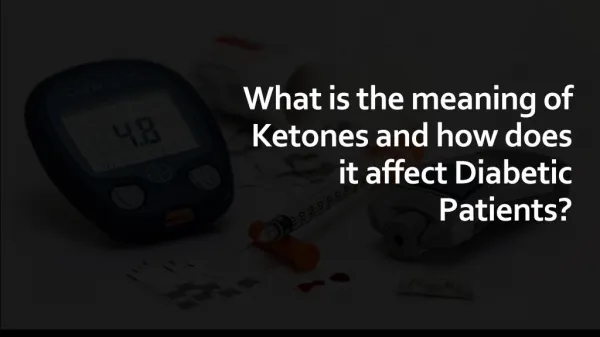 Ketones and how does it affect Diabetic Patients?