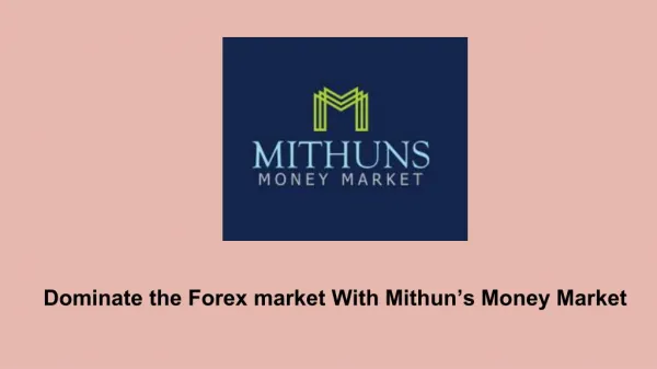 Dominate the Forex market With Mithun’s Money Market