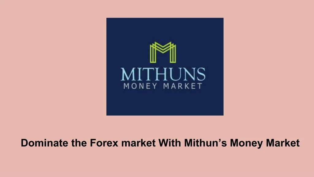 dominate the forex market with mithun s money