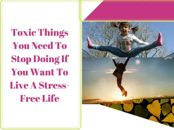 Toxic Things You Need To Stop Doing If You Want To Live A Stress-Free Life