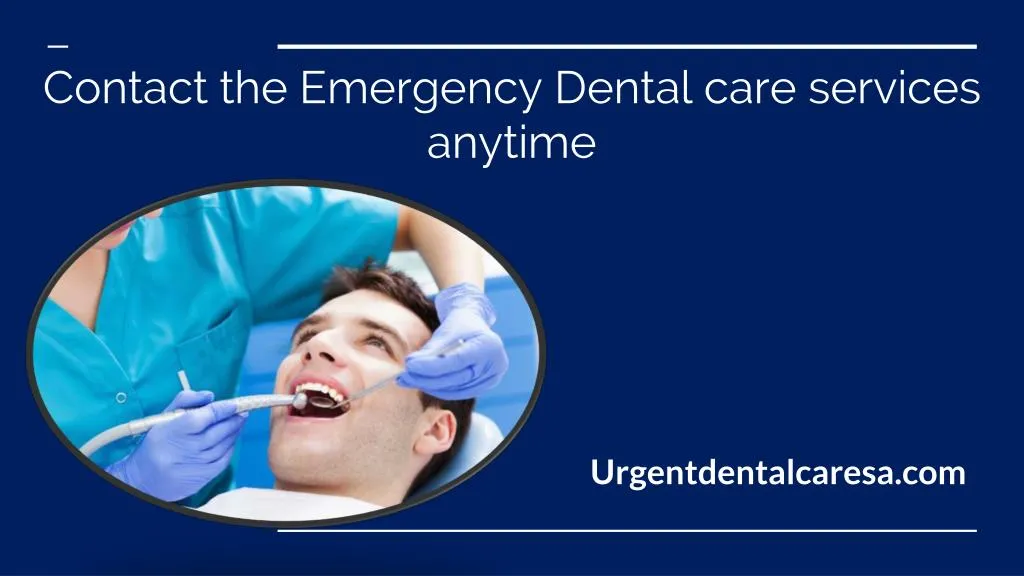 contact the emergency dental care services anytime