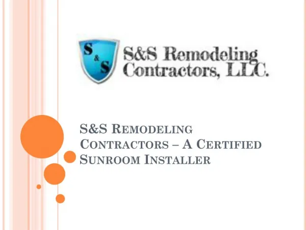 S&S Remodeling Contractors – A Certified Sunroom Installer