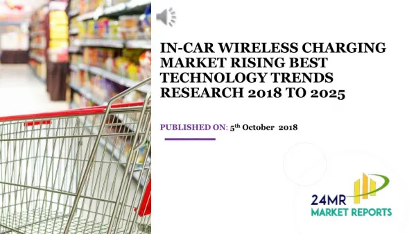 In-Car Wireless Charging Market Rising Best Technology Trends Research 2018 To 2025