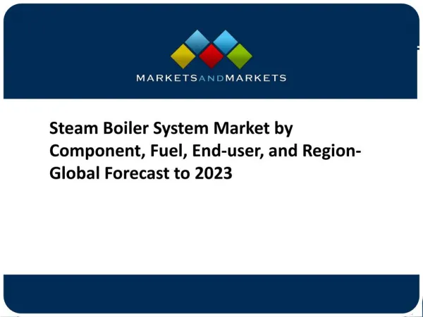 Steam Boiler System Market by Component, Fuel, End-user, and Region- Global Forecast to 2023