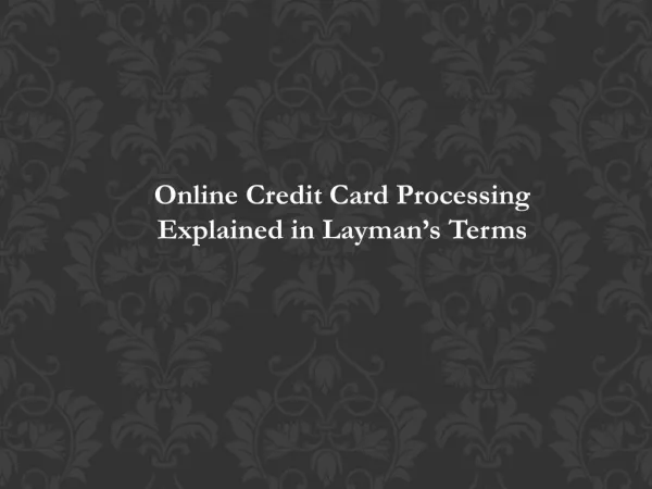 Online Credit Card Processing Explained in Layman’s Terms