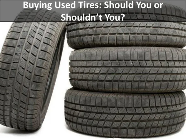 Buying Used Tires: Should You or Shouldn’t You?